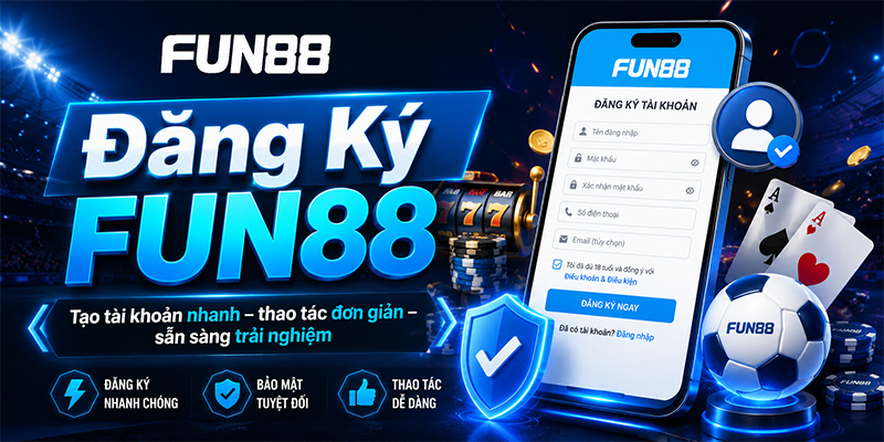 Hướng dẫn đăng ký FUN88 chuẩn
